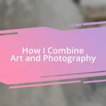 How I Combine Art and Photography