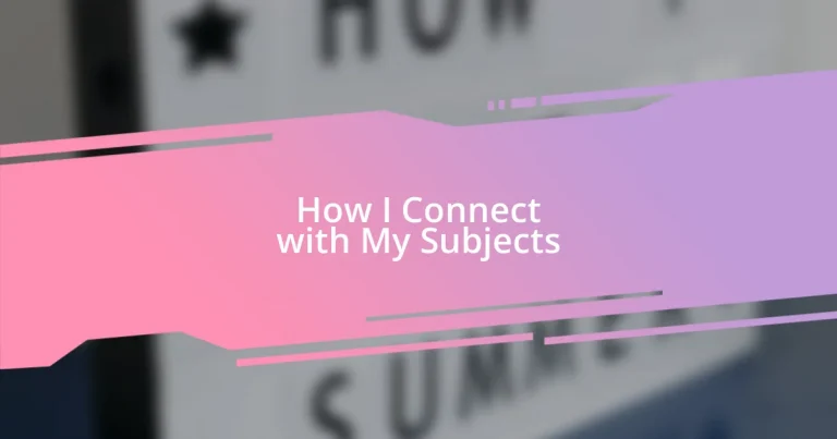 How I Connect with My Subjects