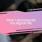 How I decluttered my digital life