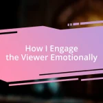 How I Engage the Viewer Emotionally