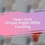 How I Find Unique Angles While Traveling