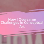 How I Overcame Challenges in Conceptual Art