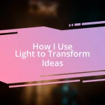 How I Use Light to Transform Ideas