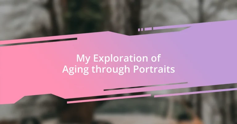 My Exploration of Aging through Portraits