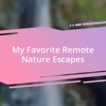 My Favorite Remote Nature Escapes