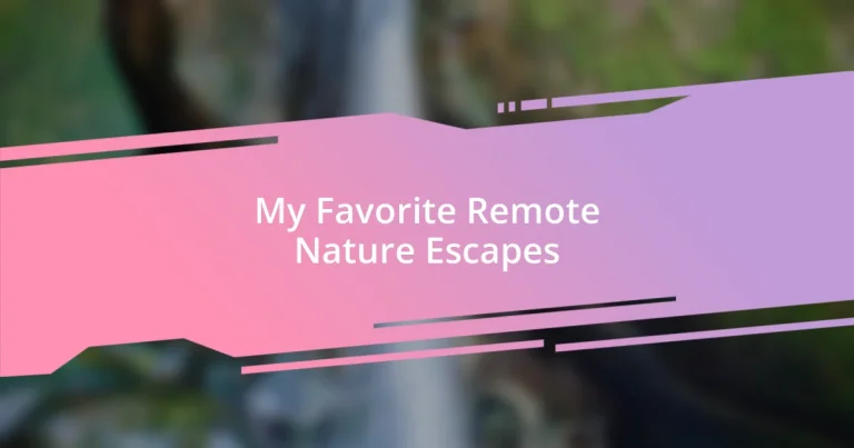 My Favorite Remote Nature Escapes