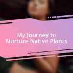 My Journey to Nurture Native Plants