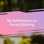 My Reflections on Forest Bathing