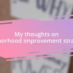 My thoughts on neighborhood improvement strategies