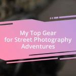 My Top Gear for Street Photography Adventures