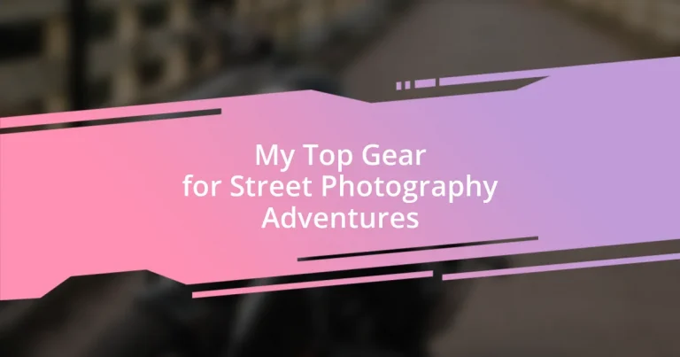 My Top Gear for Street Photography Adventures