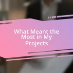 What Meant the Most in My Projects