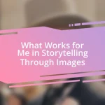 What Works for Me in Storytelling Through Images