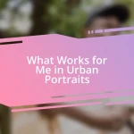 What Works for Me in Urban Portraits