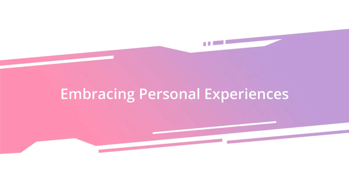 Embracing Personal Experiences