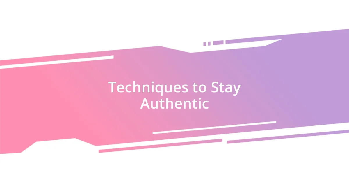 Techniques to Stay Authentic