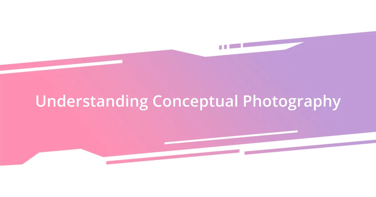 Understanding Conceptual Photography