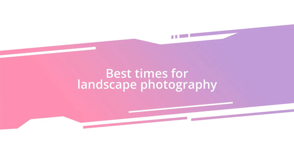 Best times for landscape photography