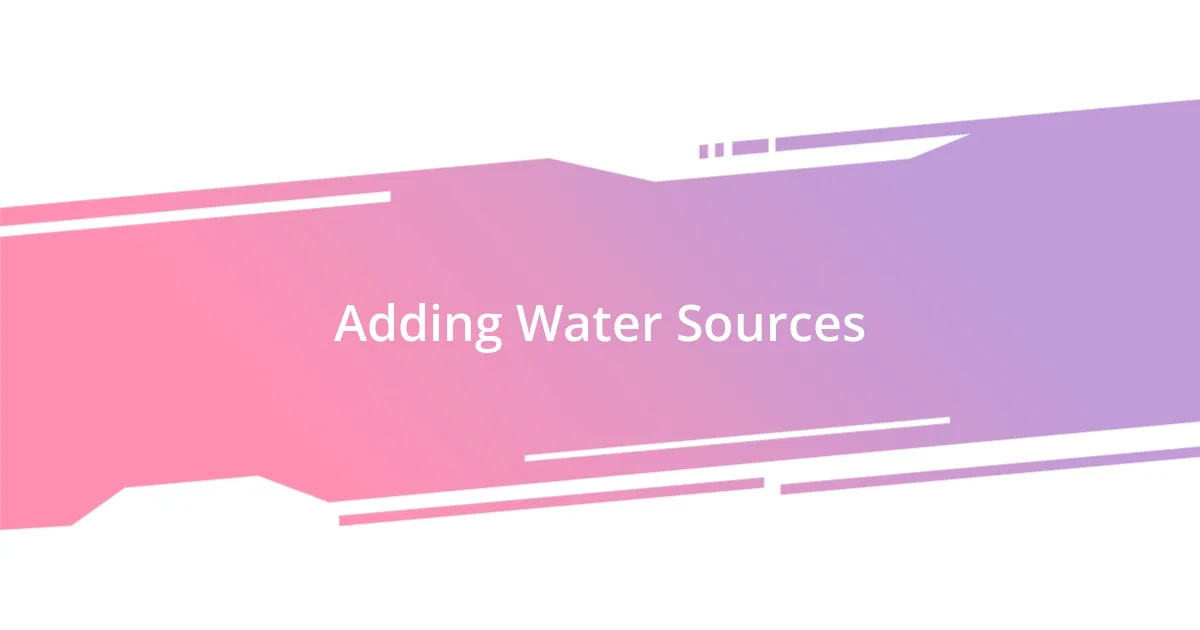 Adding Water Sources