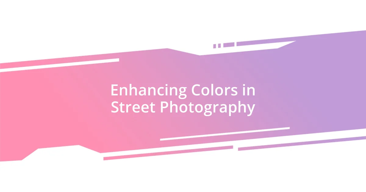 Enhancing Colors in Street Photography