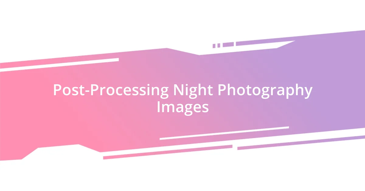 Post-Processing Night Photography Images