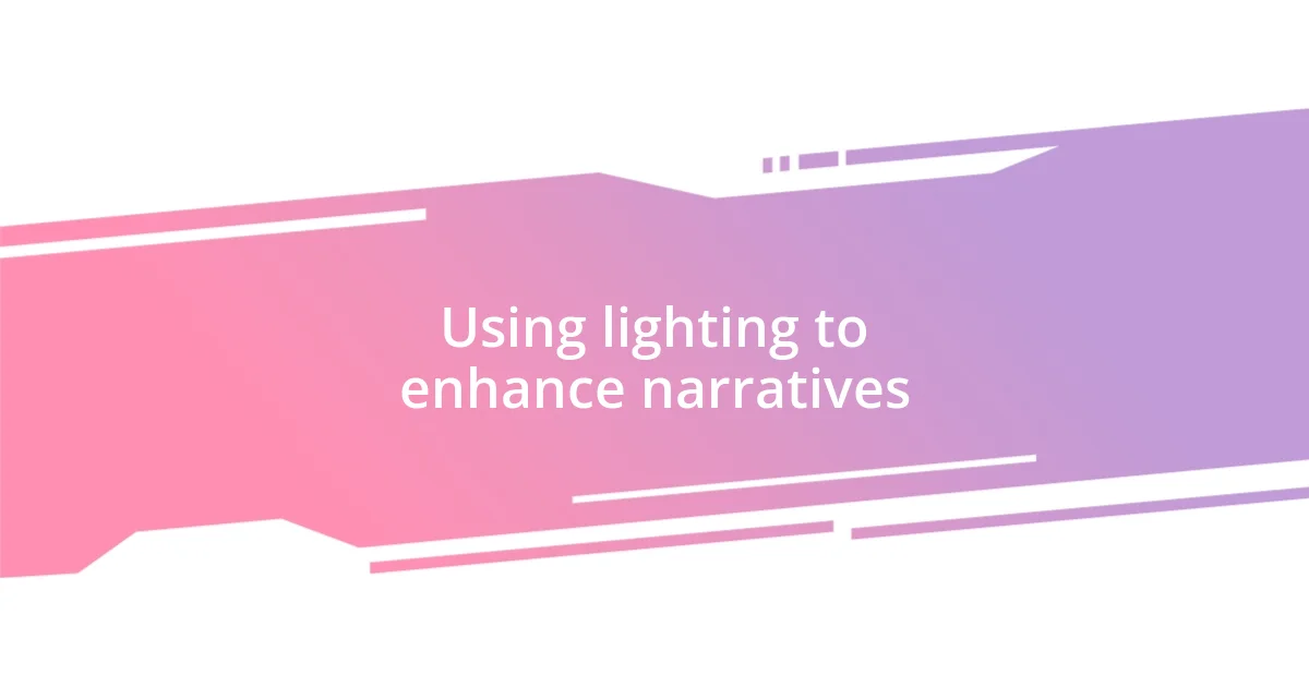 Using lighting to enhance narratives