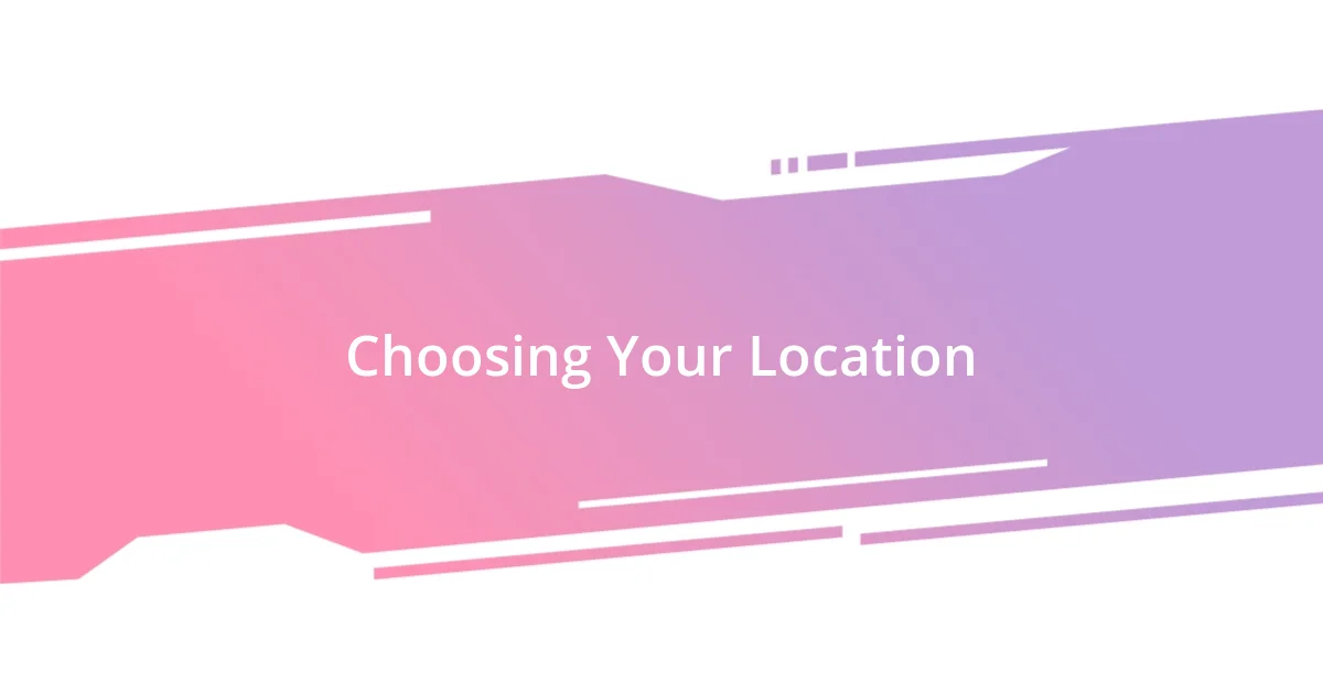 Choosing Your Location