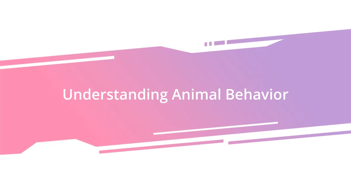 Understanding Animal Behavior