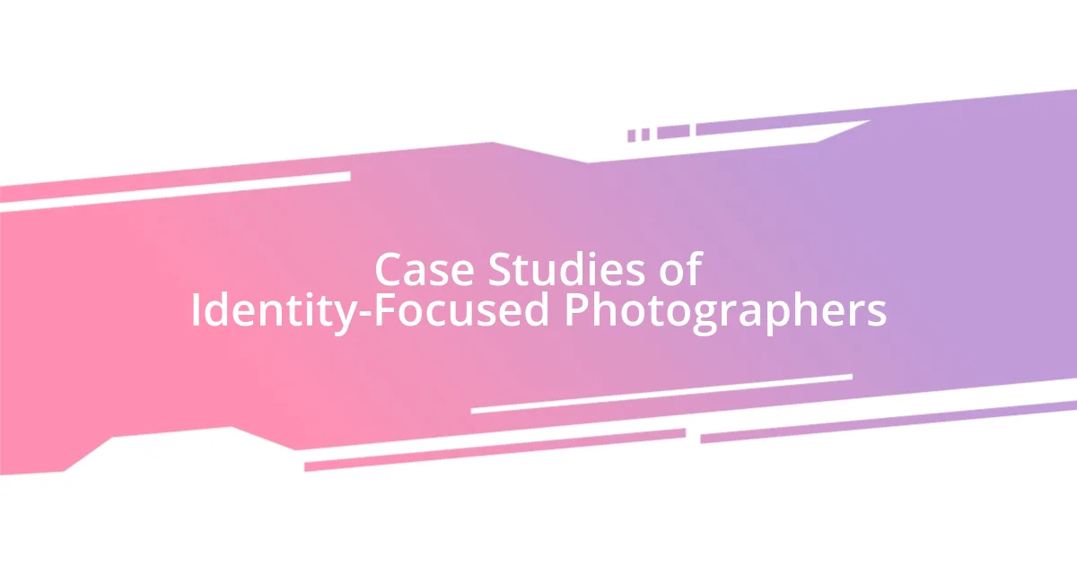 Case Studies of Identity-Focused Photographers