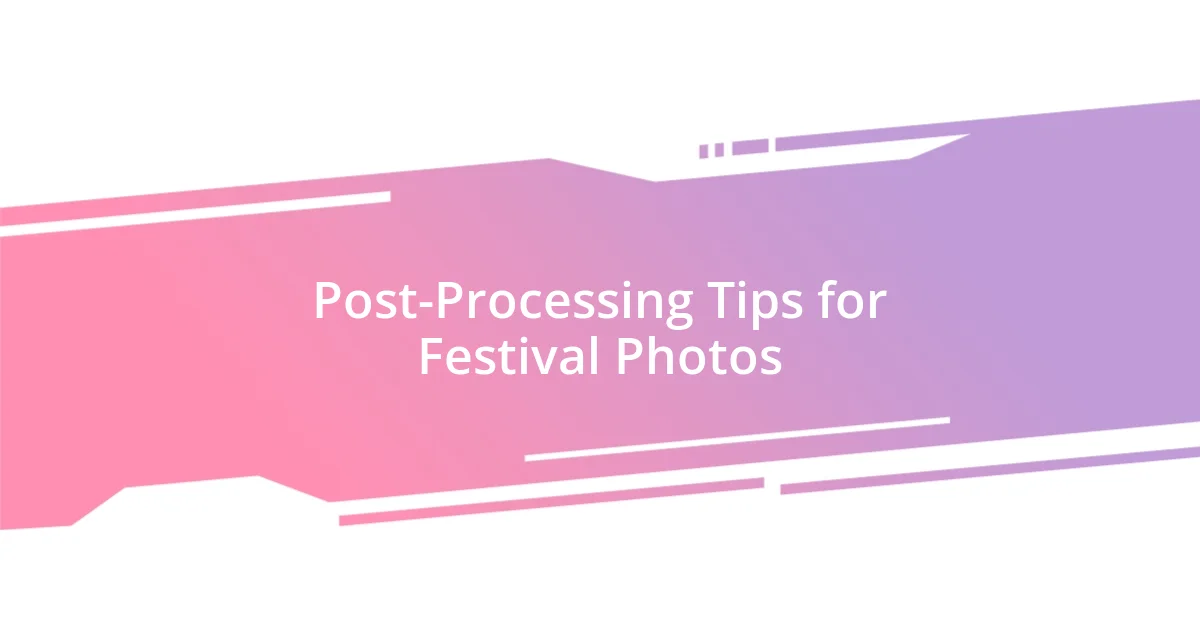 Post-Processing Tips for Festival Photos