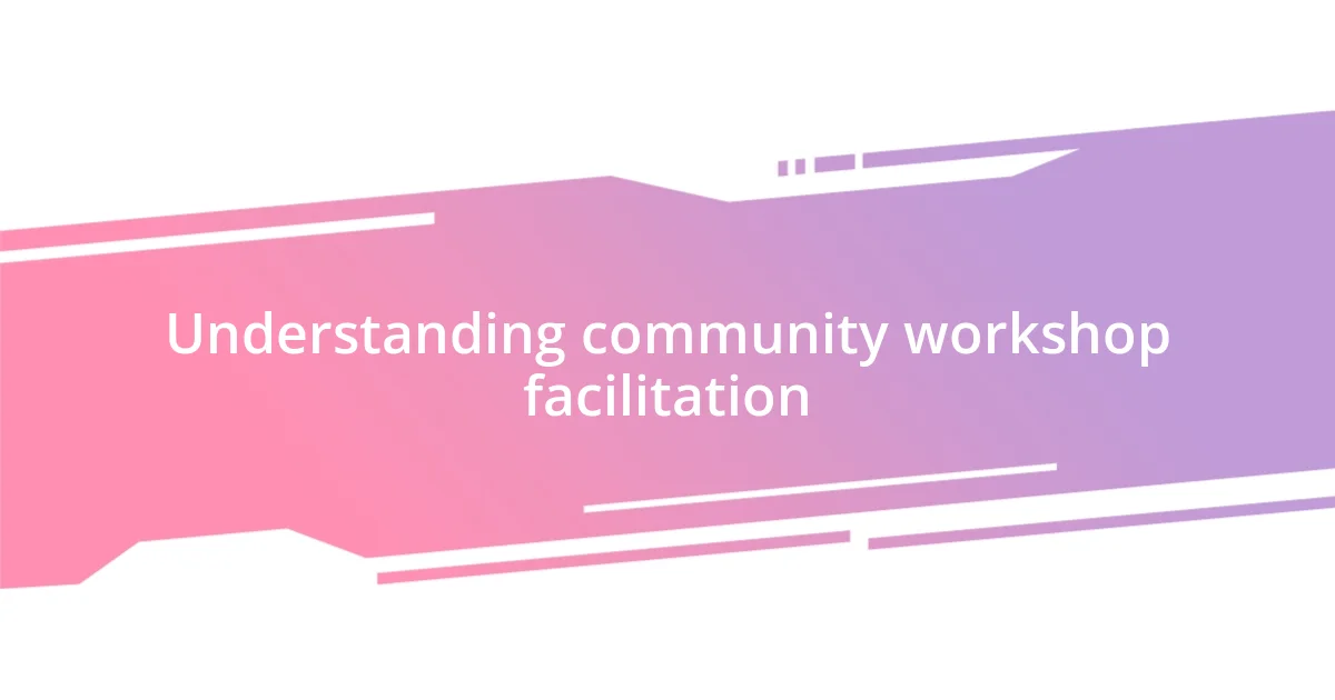 Understanding community workshop facilitation