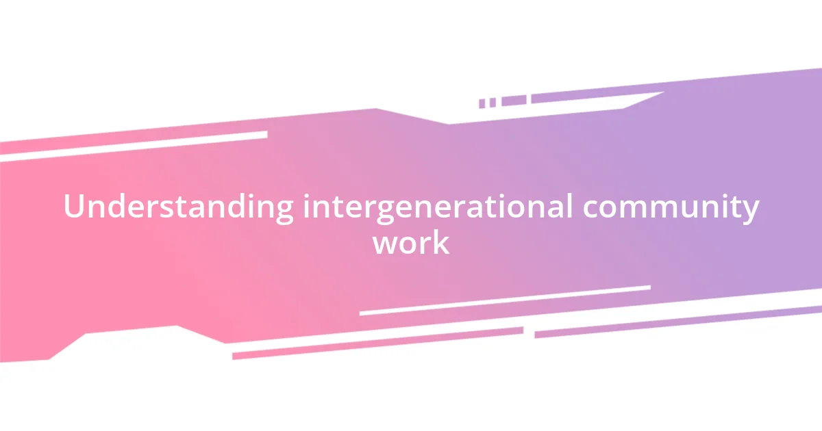 Understanding intergenerational community work