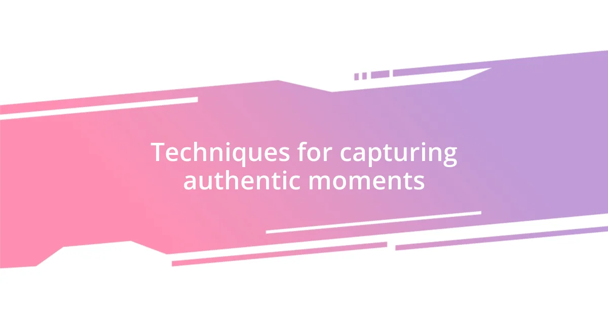 Techniques for capturing authentic moments