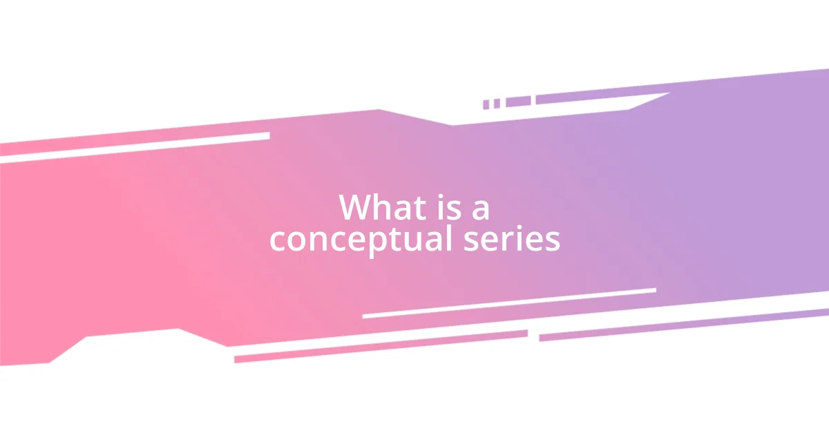 What is a conceptual series